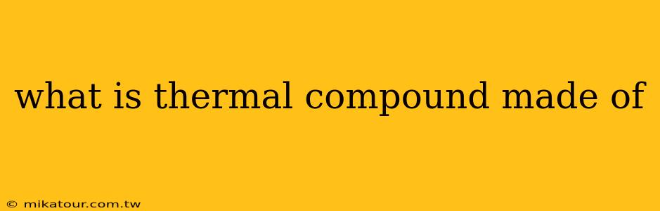 what is thermal compound made of