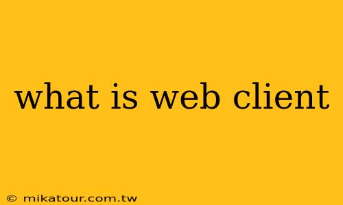 what is web client