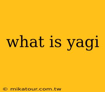 what is yagi