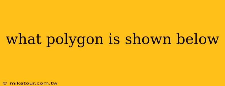 what polygon is shown below