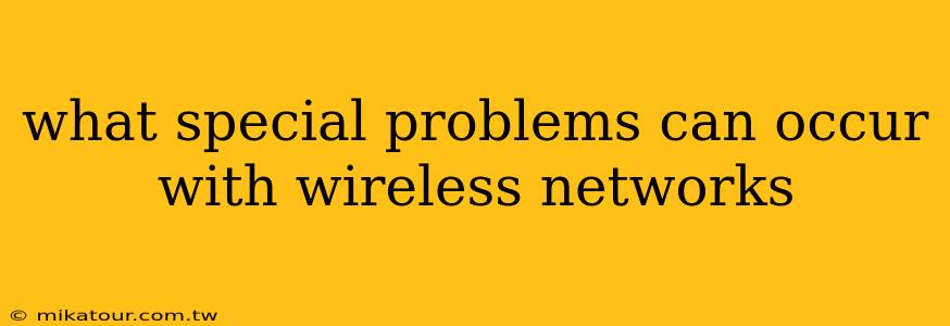 what special problems can occur with wireless networks