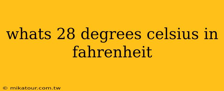 whats 28 degrees celsius in fahrenheit