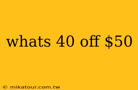 whats 40 off $50