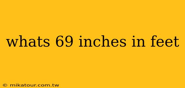 whats 69 inches in feet