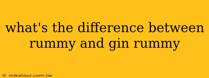 what's the difference between rummy and gin rummy