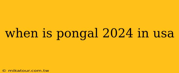 when is pongal 2024 in usa