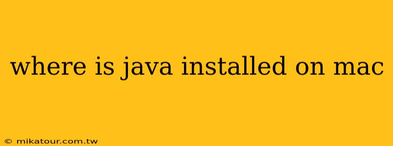 where is java installed on mac