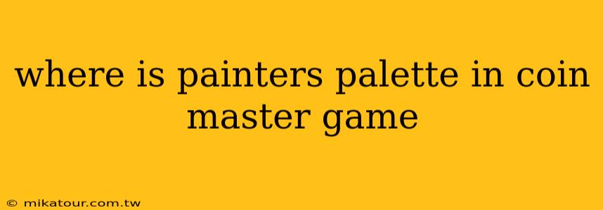 where is painters palette in coin master game