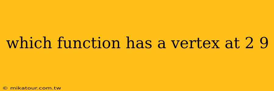 which function has a vertex at 2 9