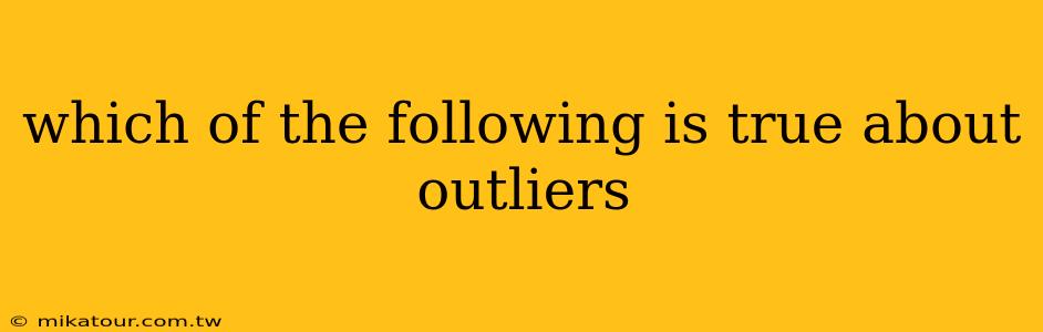 which of the following is true about outliers