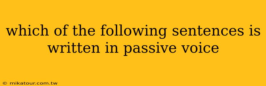 which of the following sentences is written in passive voice