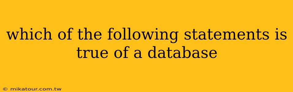 which of the following statements is true of a database