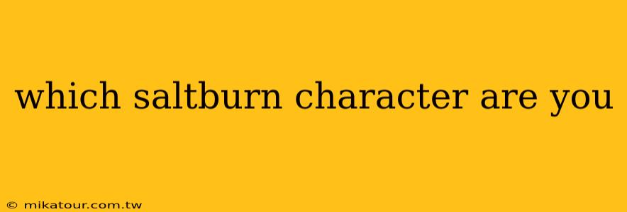 which saltburn character are you