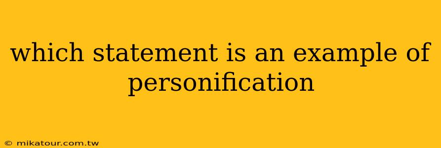 which statement is an example of personification