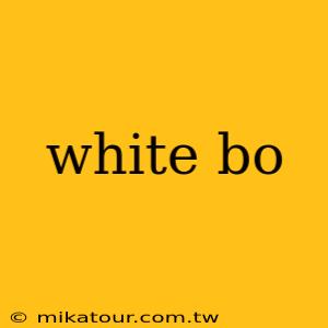 white bo