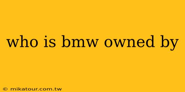 who is bmw owned by