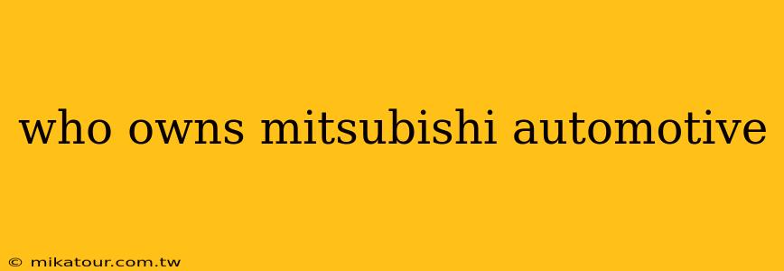 who owns mitsubishi automotive