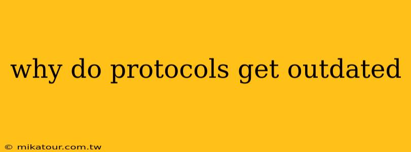 why do protocols get outdated