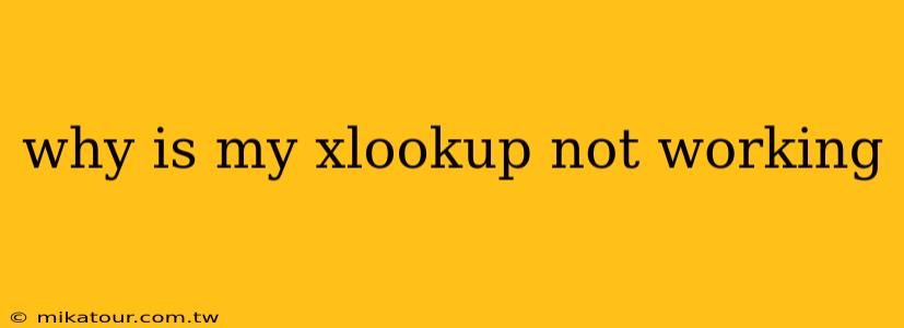 why is my xlookup not working