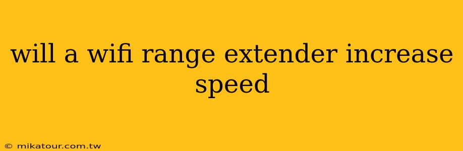 will a wifi range extender increase speed