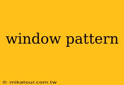 window pattern