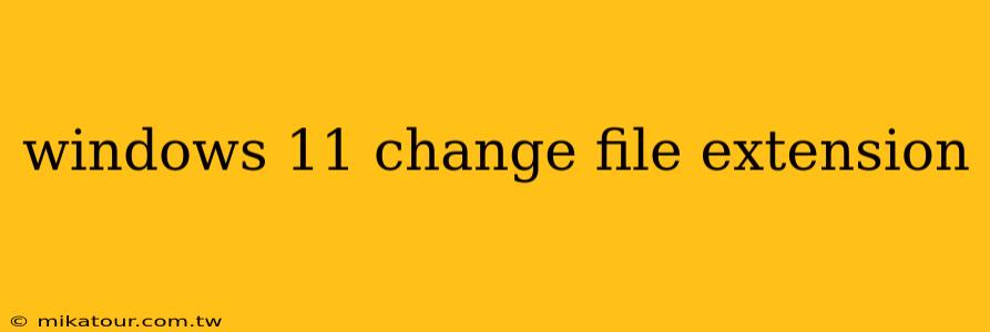 windows 11 change file extension