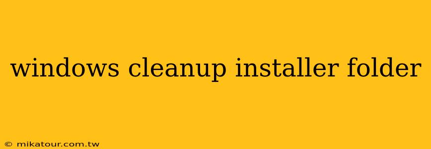 windows cleanup installer folder