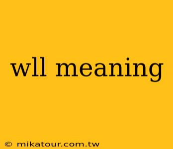 wll meaning