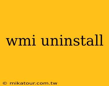 wmi uninstall