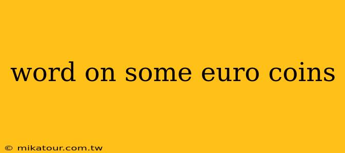 word on some euro coins