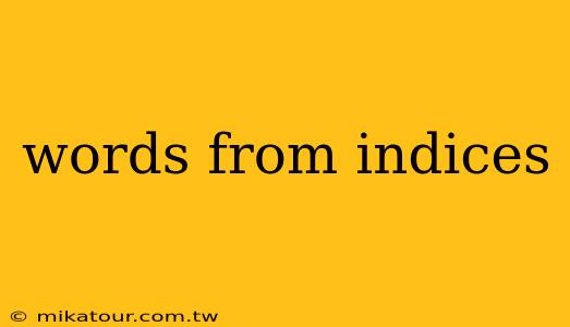 words from indices