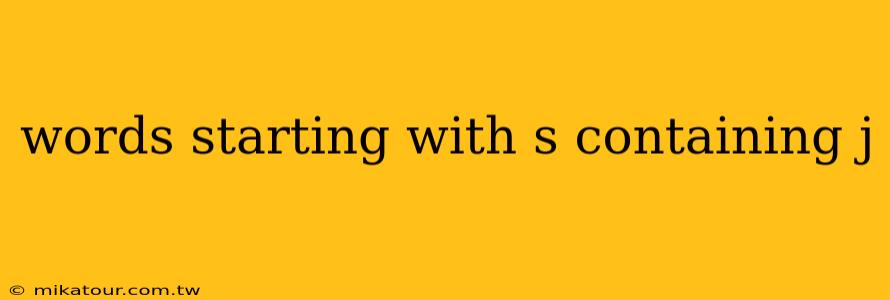 words starting with s containing j