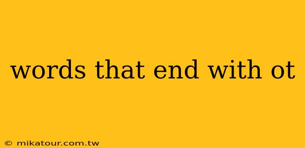 words that end with ot