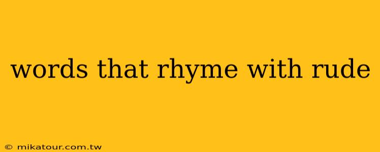 words that rhyme with rude