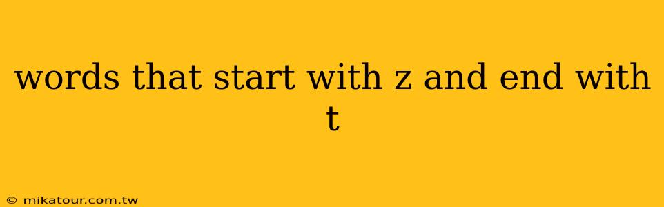 words that start with z and end with t