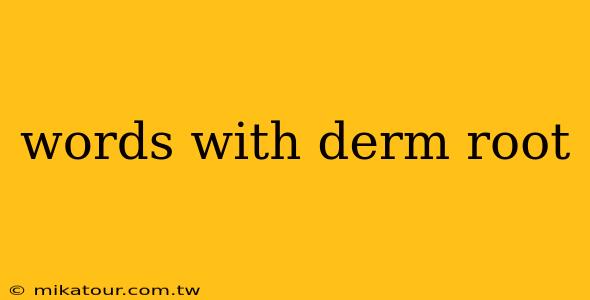 words with derm root