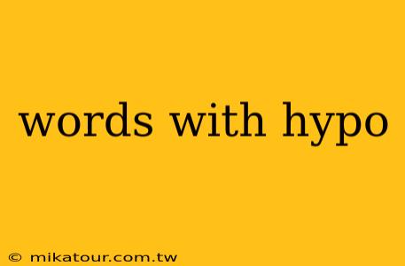 words with hypo