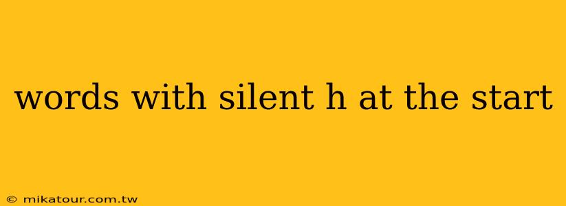 words with silent h at the start