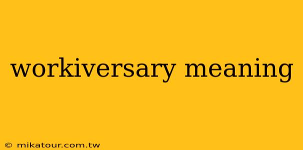 workiversary meaning