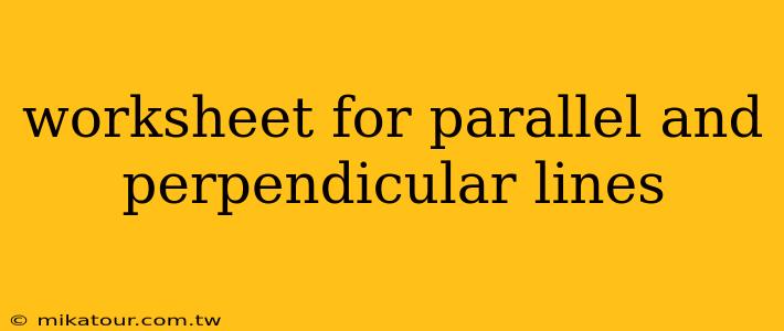 worksheet for parallel and perpendicular lines