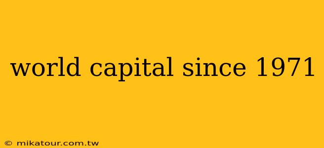 world capital since 1971