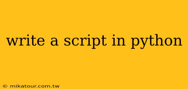 write a script in python