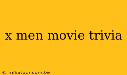 x men movie trivia