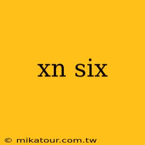 xn six