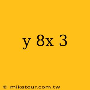 y 8x 3