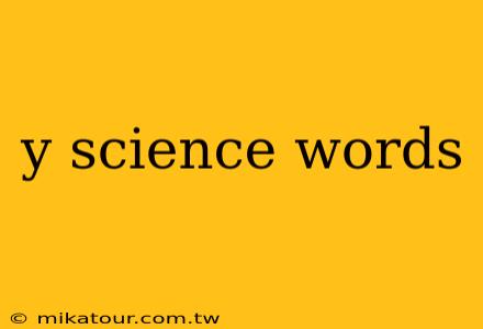 y science words