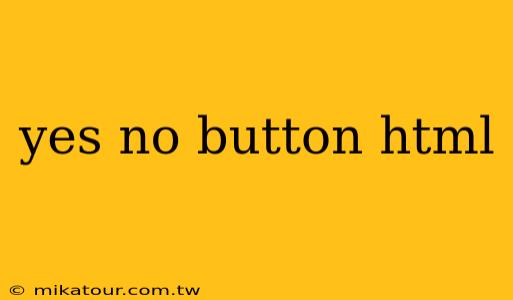 yes no button html