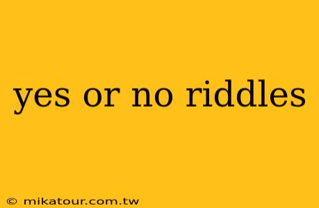 yes or no riddles