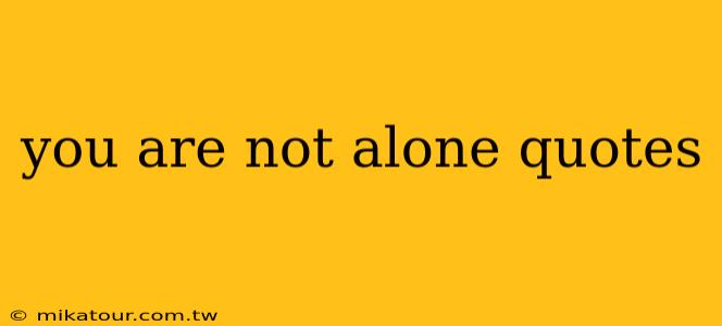 you are not alone quotes