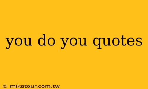 you do you quotes